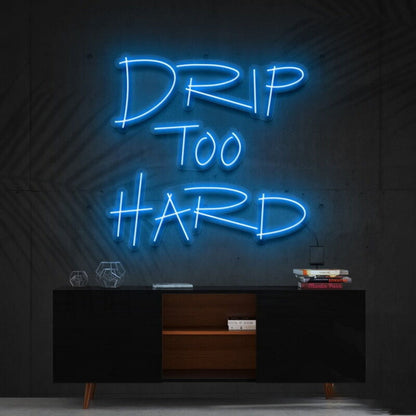 Drip Too Hard Led Neon Sign For Fun And Playful Spaces - Shineneon