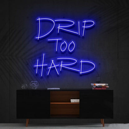 Drip Too Hard Led Neon Sign For Fun And Playful Spaces - Shineneon