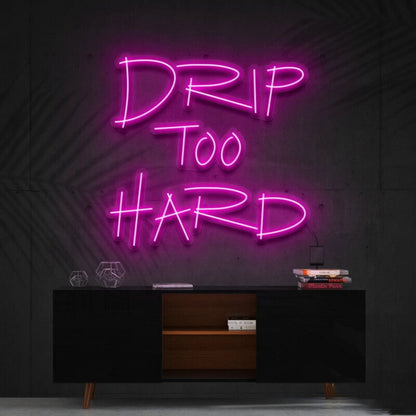 Drip Too Hard Led Neon Sign For Fun And Playful Spaces - Shineneon