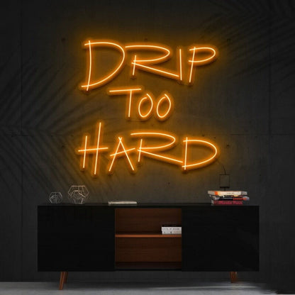 Drip Too Hard Led Neon Sign For Fun And Playful Spaces - Shineneon
