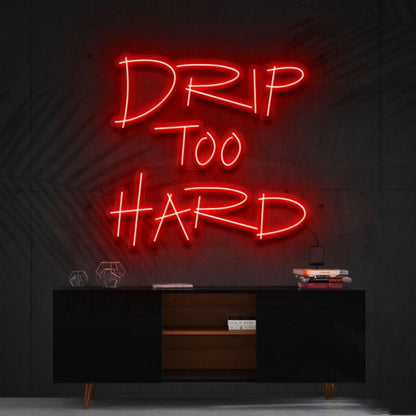 Drip Too Hard Led Neon Sign For Fun And Playful Spaces - Shineneon
