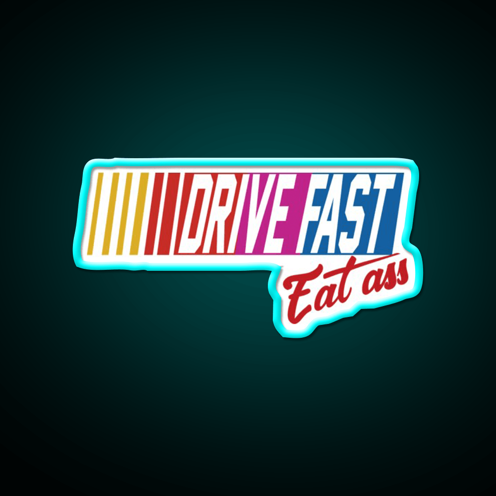 Drive Fast Eat Ass Generic Breathable Led Neon Sign For Burger Place Rgb Color - Shineneon