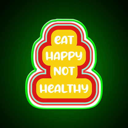 Eat Happy Not Healthy Fast Food Led Neon Sign For Burger Place Rgb Color - Shineneon