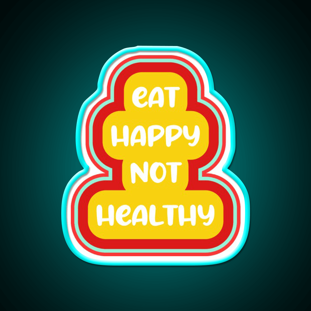 Eat Happy Not Healthy Fast Food Led Neon Sign For Burger Place Rgb Color - Shineneon