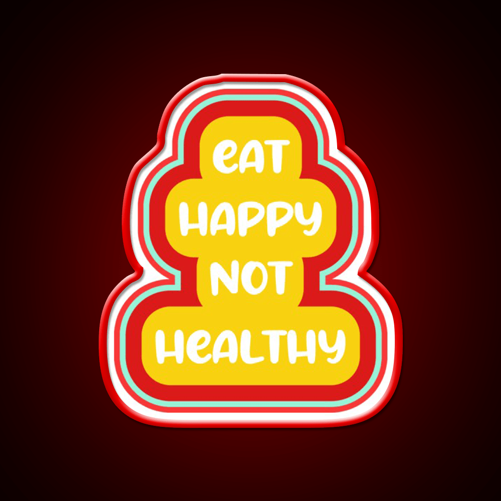 Eat Happy Not Healthy Fast Food Led Neon Sign For Burger Place Rgb Color - Shineneon