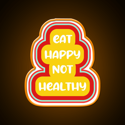 Eat Happy Not Healthy Fast Food Led Neon Sign For Burger Place Rgb Color - Shineneon