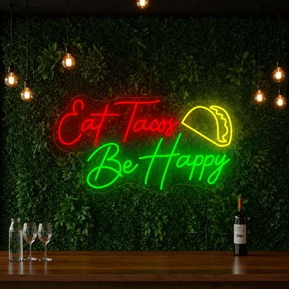 Eat Tacos Be Happy LED Neon Sign - Shineneon
