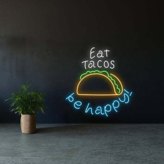 Eat Tacos Be Happy Led Sign