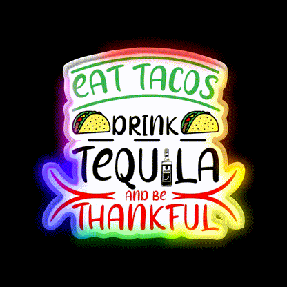 Eat Tacos Drink Tequila And Be Thnakful Party Drink Tequila Led Neon Sign Rgb Color - LED neon sign close-up detail