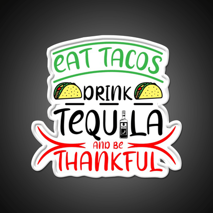 Eat Tacos Drink Tequila And Be Thnakful Party Drink Tequila Led Neon Sign Rgb Color - Shineneon