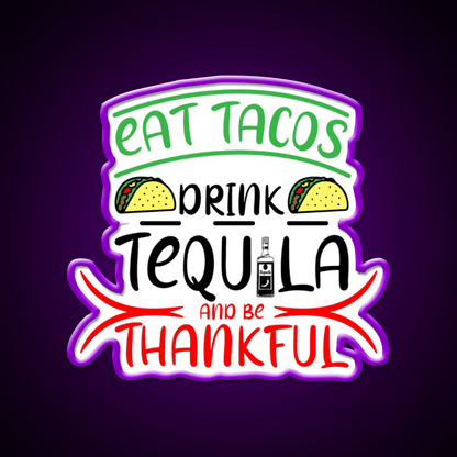 Eat Tacos Drink Tequila And Be Thnakful Party Drink Tequila Led Neon Sign Rgb Color - Shineneon
