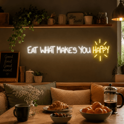 Eat What Makes You Happy LED Neon Sign - Shineneon