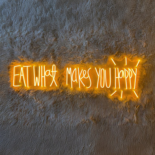 Eat What Makes You Happy Neon Sign