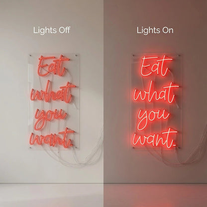 Eat What You Want LED Neon Sign - Shineneon