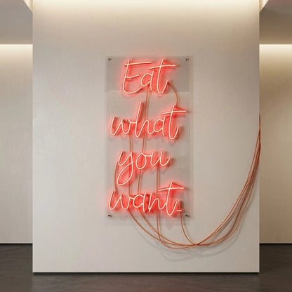 Eat What You Want LED Neon Sign - Shineneon