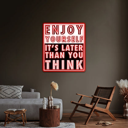 Enjoy Yourself Its Later Than You Think Artwork Custom Neon Led Sign - Shineneon