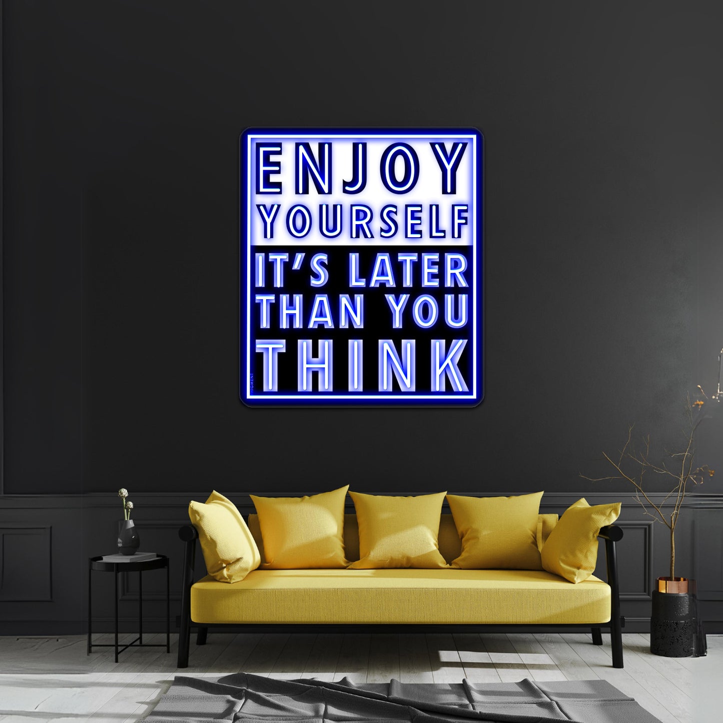 Enjoy Yourself Its Later Than You Think Artwork Custom Neon Led Sign