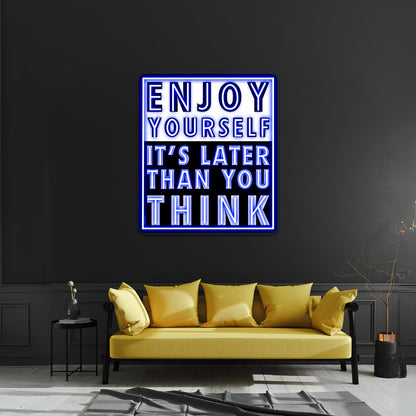 Enjoy Yourself Its Later Than You Think Artwork Custom Neon Led Sign