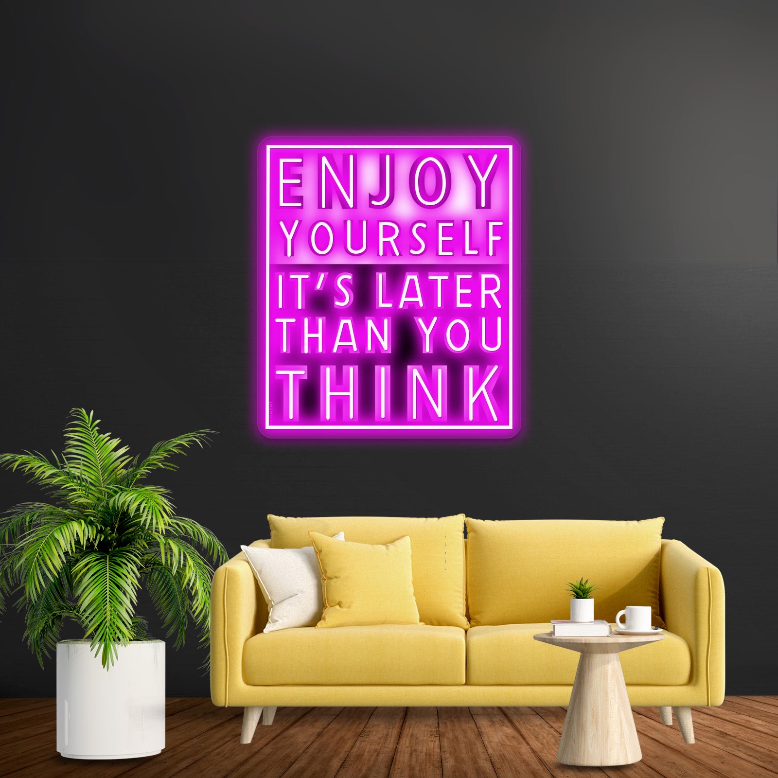 Enjoy Yourself Its Later Than You Think Artwork Custom Neon Led Sign