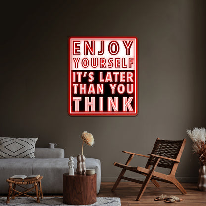 Enjoy Yourself Its Later Than You Think Artwork Custom Neon Led Sign