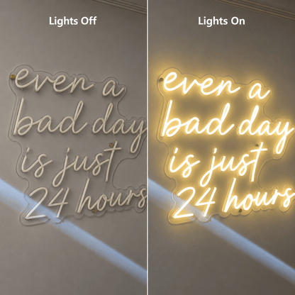 Even A Bad Day Is Just 24 Hours LED Neon Sign - Shineneon