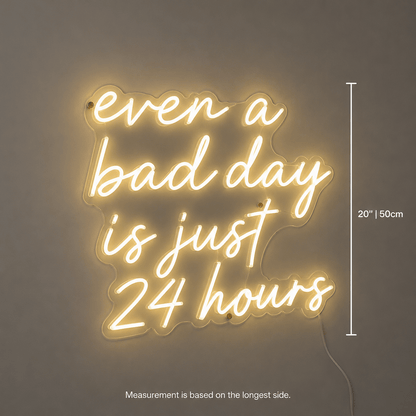 Even A Bad Day Is Just 24 Hours LED Neon Sign - Shineneon