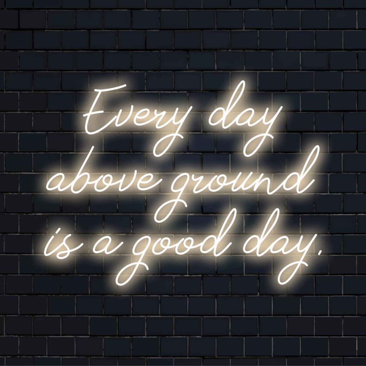 Every Day Above Ground White Glow Led Neon Sign For Home Office Cafe Wall Art | Shineneon