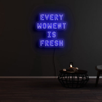 Every Moment Is Fresh Led Neon Sign - Shineneon