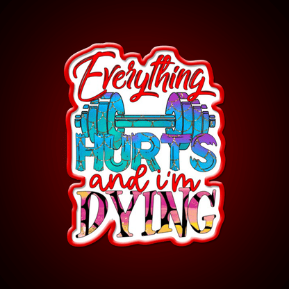 Everything Hurts And Im Dying Gym Fitness Led Neon Sign Rgb Color - Shineneon