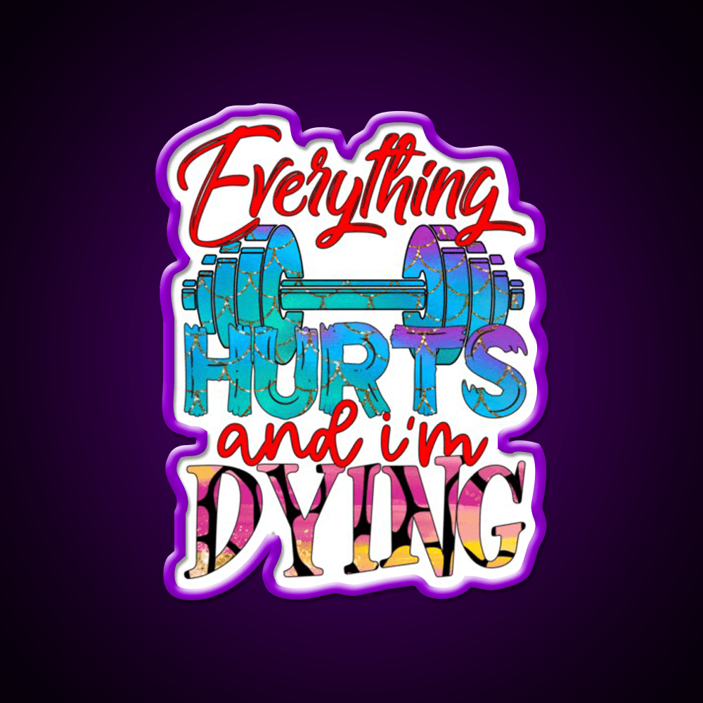 Everything Hurts And Im Dying Gym Fitness Led Neon Sign Rgb Color - Shineneon