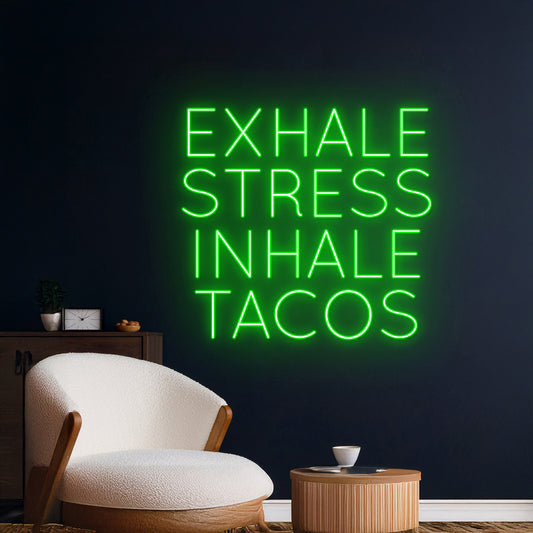 Exhale Stress Inhale Tacos Neon Sign