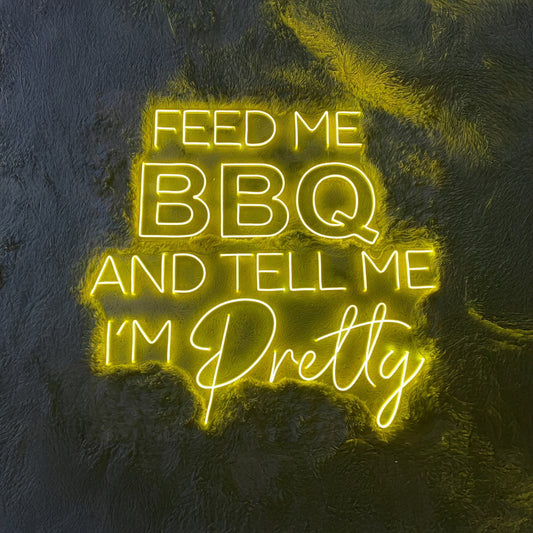 Feed Me Bbq And Tell Me Im Pretty Neon Sign