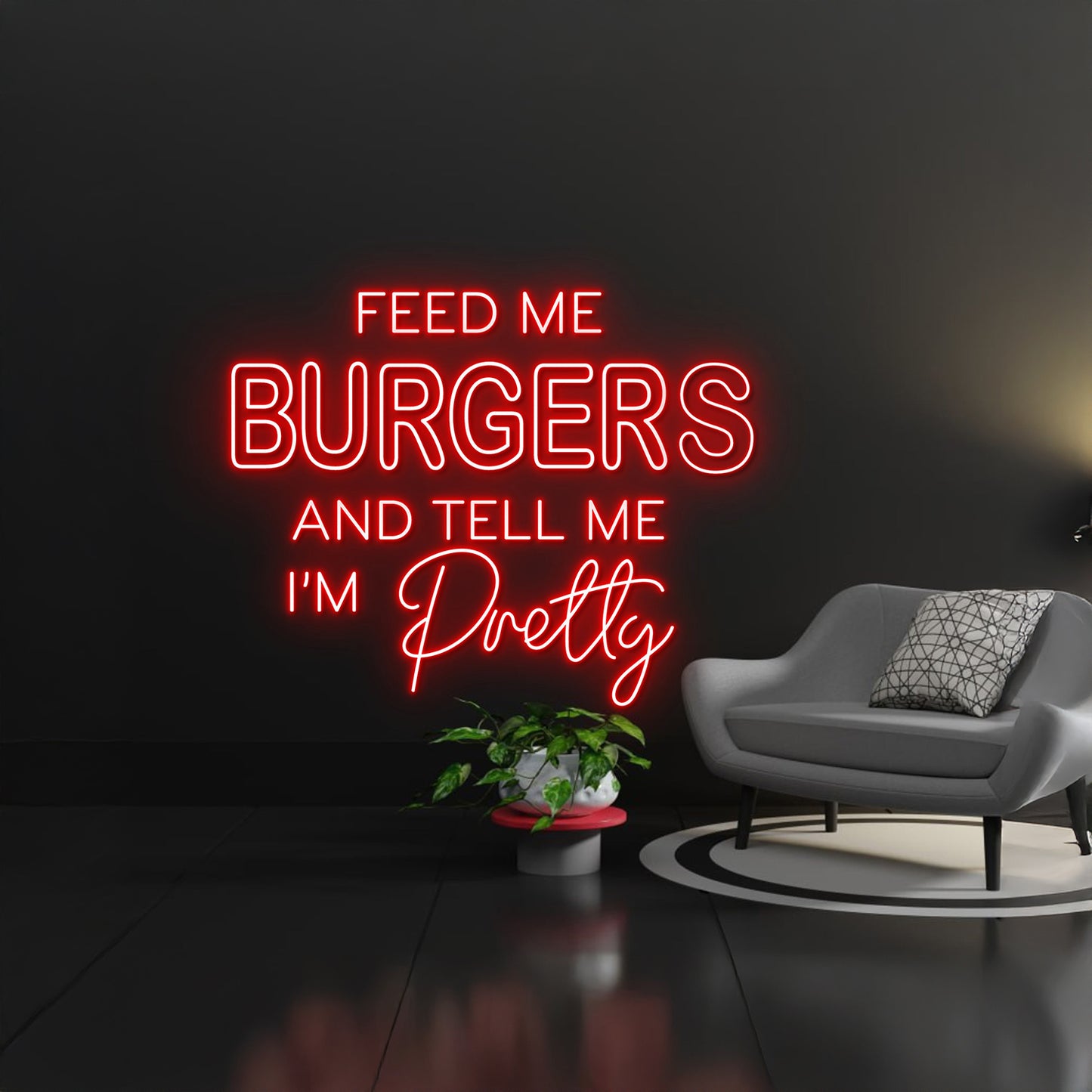 Feed Me Burgers And Tell Me Im Pretty Neon Sign