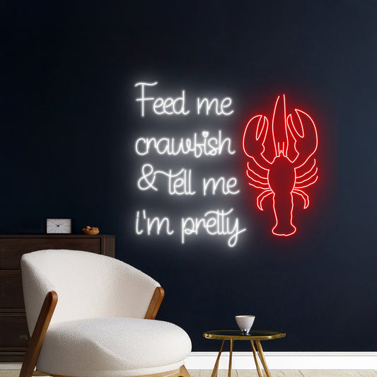 Feed Me Crawfish Tell Me Im Pretty Neon Sign