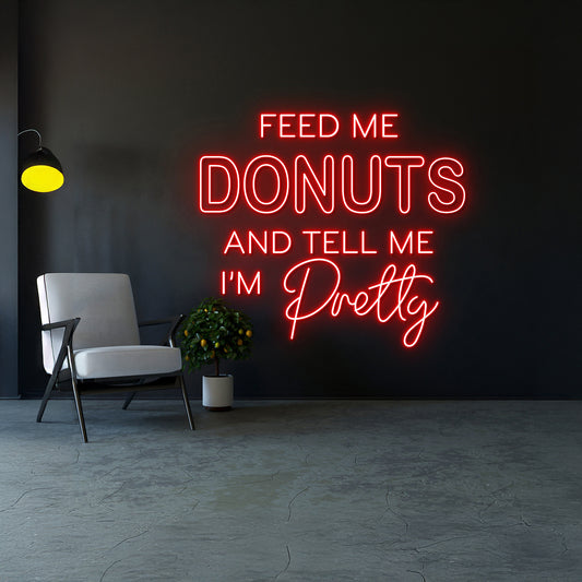 Feed Me Donuts And Tell Me Im Pretty Neon Sign