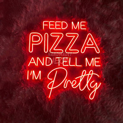 Feed Me Pizza And Tell Me Im Pretty Led Neon Sign Led Decor | Shineneon