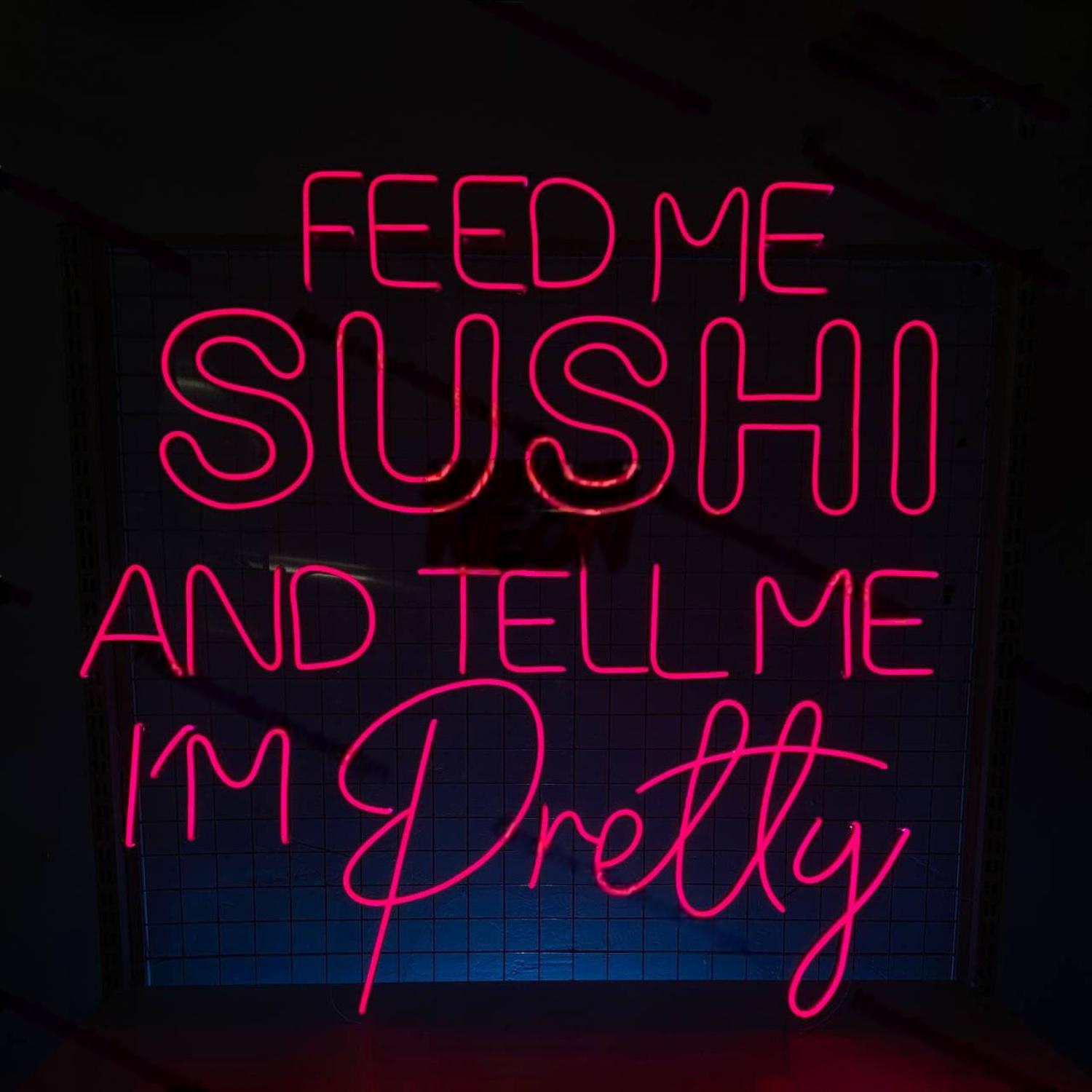 Feed Me Sushi And Tell Me Im Pretty Led Neon Sign Led Decor | Shineneon