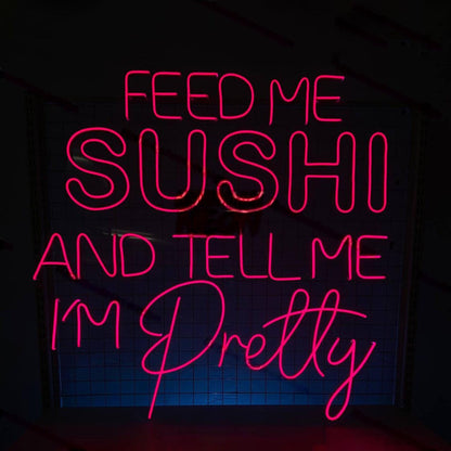 Feed Me Sushi And Tell Me Im Pretty Led Neon Sign Led Decor | Shineneon