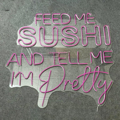 Feed Me Sushi And Tell Me Im Pretty Led Neon Sign Led Decor | Shineneon