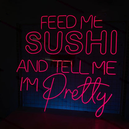 Feed Me Sushi And Tell Me Im Pretty Led Neon Sign Led Decor | Shineneon