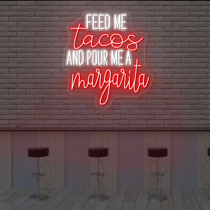 Feed Me Tacos And Pour Me A Margarita Led Neon Sign | Shineneon
