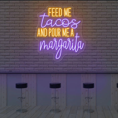 Feed Me Tacos And Pour Me A Margarita Led Neon Sign | Shineneon