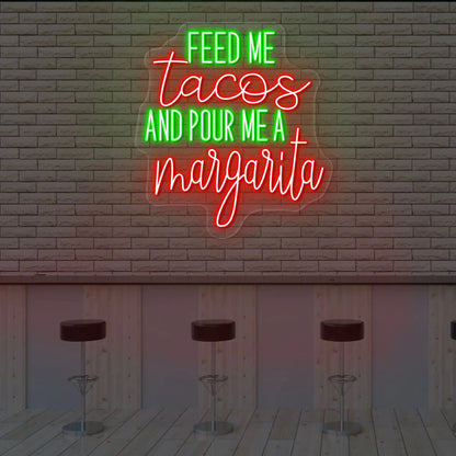 Feed Me Tacos And Pour Me A Margarita Led Neon Sign | Shineneon