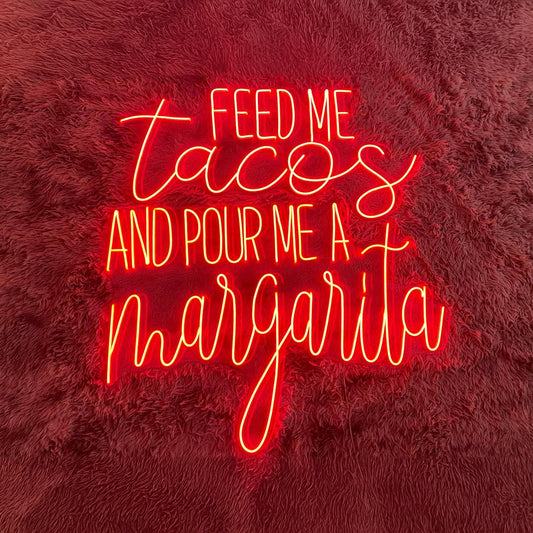 Feed Me Tacos And Pour Me A Margarita Neon Sign