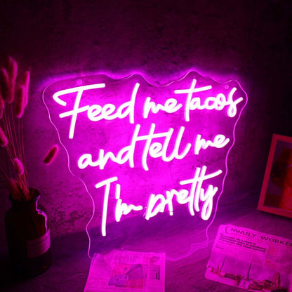 Feed Me Tacos And Tell Me I Am Pretty Led Neon Sign | Shineneon