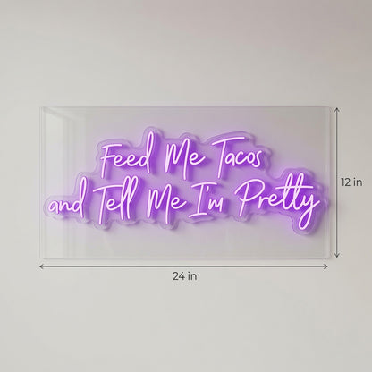 Feed Me Tacos And Tell Me I M Pretty LED Neon Sign - 02 High-Converting Product Image