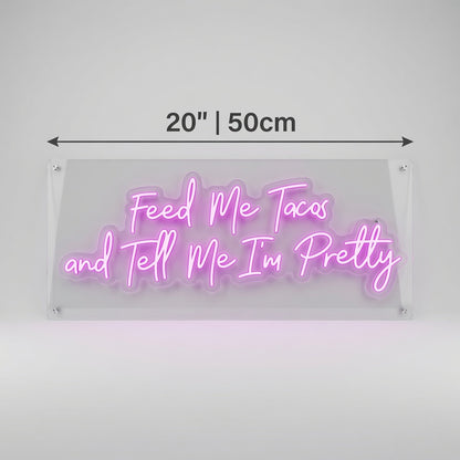 Feed Me Tacos And Tell Me I M Pretty LED Neon Sign - 04 Size Image