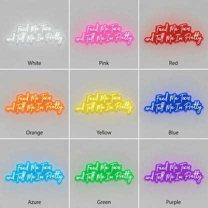 Feed Me Tacos And Tell Me I M Pretty LED Neon Sign - 05 Color Grid
