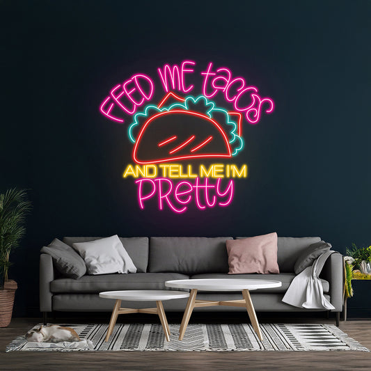 Feed Me Tacos And Tell Me Im Pretty Led Neon Sign