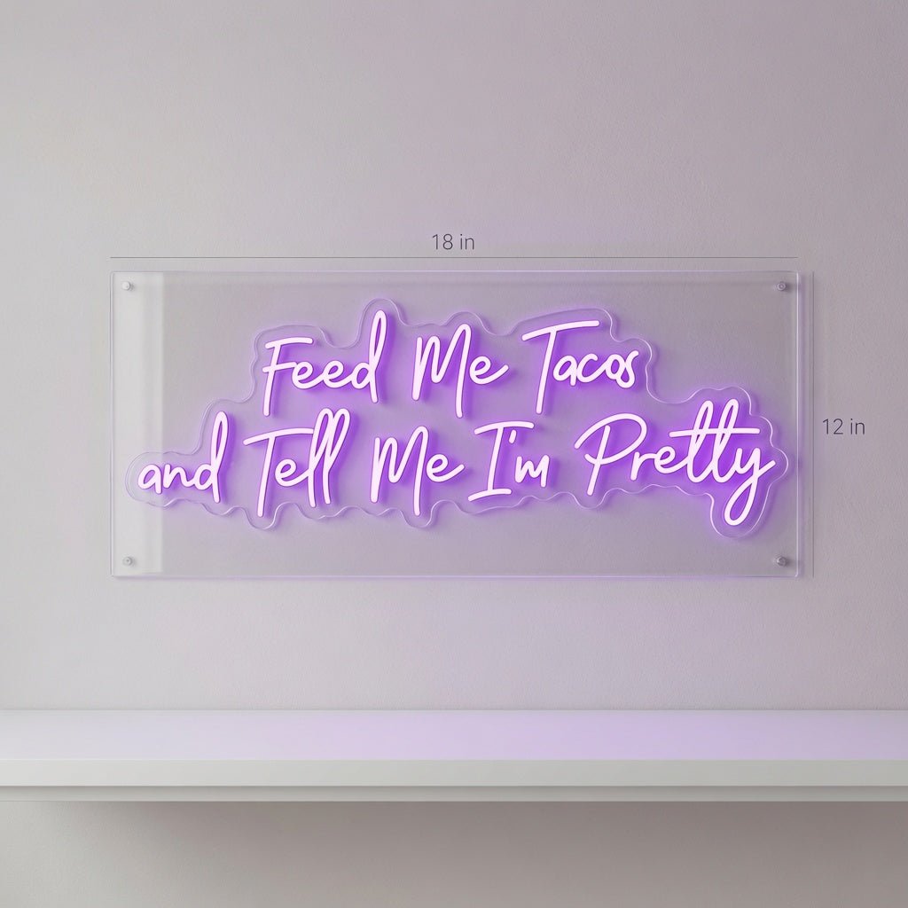 Feed Me Tacos And Tell Me I'm Pretty LED Neon Sign - Shineneon